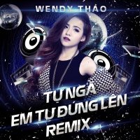 Tự Ngã Em Tự Đứng Lên Remix (Single) - Wendy Thảo