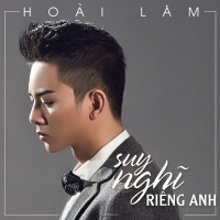 Suy Nghĩ Riêng Anh (Single) - Hoài Lâm
