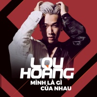 Mình Là Gì Của Nhau (Single) - Lou Hoàng