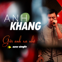 Gửi Anh Xa Nhớ (Single) - Anh Khang