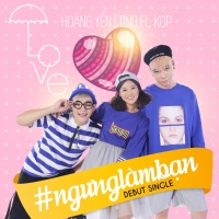 #NgungLamBan (Single) - Hoàng Yến Chibi, Tino, KOP