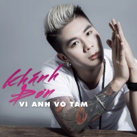 Vì Anh Vô Tâm (Single) - Khánh Đơn