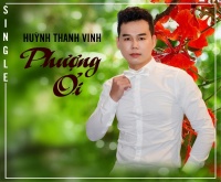 Phượng Ơi (Single) - Huỳnh Thanh Vinh