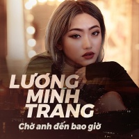 Chờ Anh Đến Bao Giờ (Single) - Lương Minh Trang