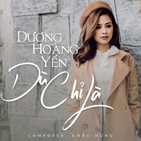 Dù Chỉ Là (Single) - Dương Hoàng Yến