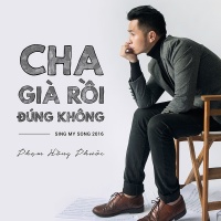 Cha Già Rồi Đúng Không (Single) - Phạm Hồng Phước