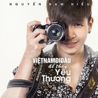 Việt Nam, Đi Đâu Để Thấy Yêu Thương (Single) - Nguyễn Nam Hiếu