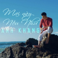 Mai Này Nếu Như (Single) - Anh Khang