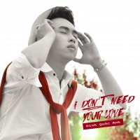 I Don’t Need Your Love (Single) - Đinh Quốc Anh