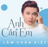 Anh Cần Em (Single) - Lâm Chấn Kiệt