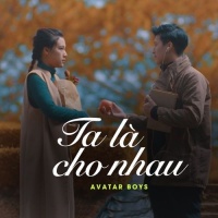 Ta Là Cho Nhau (Single) - Avatar Boys