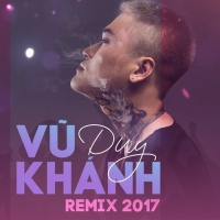Vũ Duy Khánh Remix 2017 - Vũ Duy Khánh