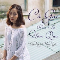 Cô Gái Đến Từ Hôm Qua (Single) - Trần Nguyễn Kim Ngân