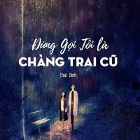 Đừng Gọi Tôi Là Chàng Trai Cũ (Single) - Thái Đinh