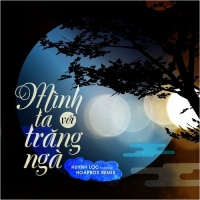 Mình Ta Với Trăng Ngà (Hoaprox Remix) (Single) - Huỳnh Lộc