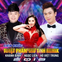 Liên Khúc Trữ Tình Remix 2018 (Single) - Ngọc Liên, Hồ Việt Trung, Khánh Bình