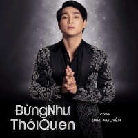 Đừng Như Thói Quen (Cover Single) - Spirit Nguyễn