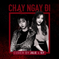 Chạy Ngay Đi (Cover Single) - ICY (Bội Ân), JULIE (Ngọc Diệp)