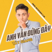 Anh Vẫn Đứng Đây (Single) - Tây Giang