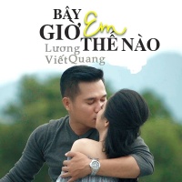 Bây Giờ Em Thế Nào (Single) - Lương Viết Quang