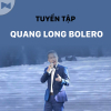 Những Bài Hát Bolero Hay Nhất Của Quang Long Bolero - Quang Long Bolero