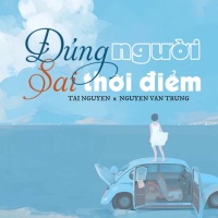 Đúng Người Sai Thời Điểm (Single) - Nguyễn Văn Trung, Tài Nguyễn