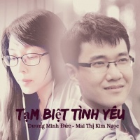 Tạm Biệt Tình Yêu (Single) - Dương Minh Đức, Mai Thị Kim Ngọc