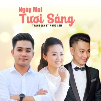 Ngày Mai Tươi Sáng (Single) - Phúc Lâm, Thanh Lan (Phạm)
