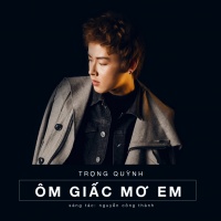 Ôm Giấc Mơ Em (Single) - Huỳnh Phan Trọng Quỳnh