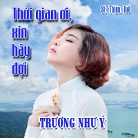 Thời Gian Ơi, Xin Hãy Đợi (Single) - Trương Như Ý