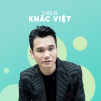 Những Bài Hát Hay Nhất Của Khắc Việt - Khắc Việt