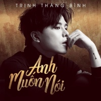 Anh Muốn Nói (Single) - Trịnh Thăng Bình