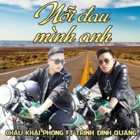 Nỗi Đau Mình Anh (Single) - Châu Khải Phong, Trịnh Đình Quang