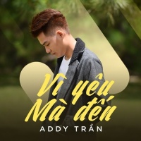 Vì Yêu Mà Đến (Single) - Addy Trần
