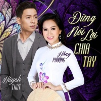 Đừng Nói Lời Chia Tay (Single) - Hồng Phượng, Huỳnh Thật