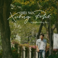 Chiều Nay Xuống Phố (Single) - Nguyễn Hồng Ân