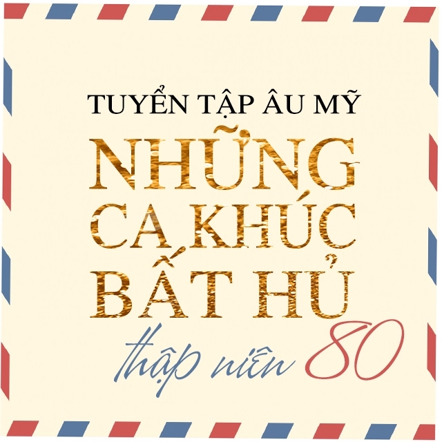Những Ca Khuc Quốc Tế Bất Hủ Thập Nien 80 Various Artists Nhac Vn