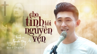 Cho Tình Tôi Nguyên Vẹn (Song For Soul 4 - Chapter 1) - Nguyễn Hồng Ân
