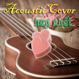 Những Bài Hát Cover Acoustic Việt Hay Nhất - Various Artists
