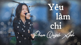 Yêu Làm Chi (Live In Da Lat) - Phạm Quỳnh Anh