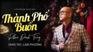 Thành Phố Buồn (Livestream) - Phan Đinh Tùng